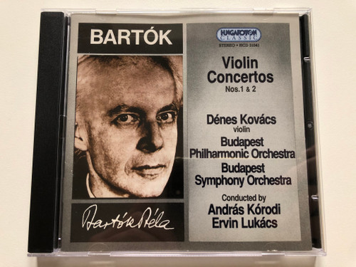 Bartók Béla - Violin Concertos Nos. 1 & 2 / Dénes Kovács (violin), Budapest Philharmonic Orchestra, Budapest Symphony Orchestra, Conducted by András Kórodi, Ervin Lukács / Hungaroton Classic Audio CD 1988 Stereo / HCD 31041