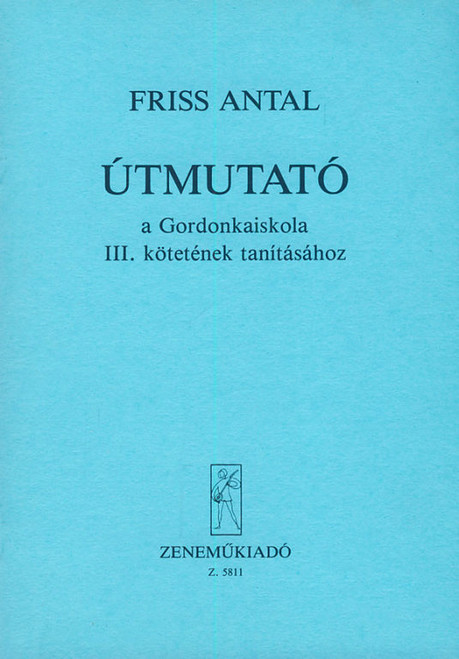 Friss Antal: Útmutató a Gordonkaiskola tanításához 3 / Editio Musica Budapest Zeneműkiadó / 1968