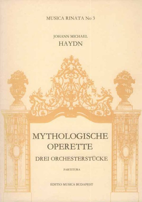 Haydn, Johann Michael: Three Pieces for Orchestra from Mythologische Operette / for two oboes, two horns and string orchestra score / Edited by Vécsey Jenő / Editio Musica Budapest Zeneműkiadó / 1964 / Haydn, Johann Michael: Három zenekari darab a Mythologische Operette-ből / két oboára, két kürtre és vonósokra partitúra / Szerkesztette Vécsey Jenő 