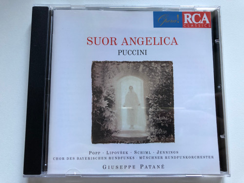 Suor Angelica - Puccini / Popp, Lipovšek, Schiml, Jennings, Chor Des Bayerischen Rundfunks, Münchner Rundfunkorchester, Giuseppe Patané / RCA Classics Audio CD 1996 / 74321 40575 2