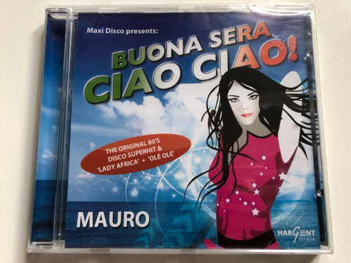 Maxi Disco presents: Mauro – Buona Sera Ciao Ciao / The Original 80's Disco Superhit & ''Lady Africa'' + ''Ole Ole'' / Hargent Media Audio CD 2007 / HGEU 702-2