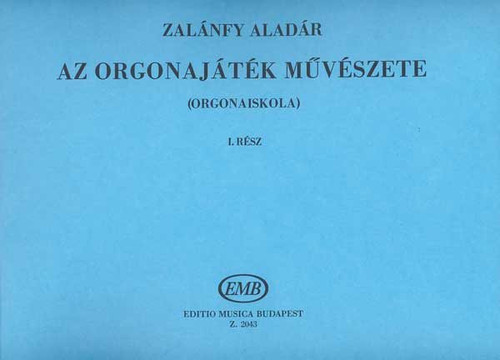 Zalánfy Aladár: Art of Organ Playing 1 / Editio Musica Budapest Zeneműkiadó / 1955 / Zalánfy Aladár: Az orgonajáték művészete 1