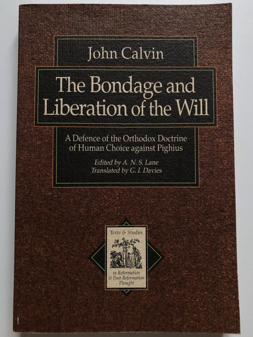 The Bondage and Liberation of the Will by John Calvin / A defence of the orthodox doctrine of human choice against Pighius / Translated by G.I. Davies / Paperback / Baker Books (080102076X)