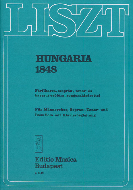 Liszt Ferenc: Hungaria 1848 / Für Männerchor, Sopran-, Tenor- und Bass-Solo mit Klavierbegleitung / Words by Schober, Franz / Translated by László Zsigmond / Edited by Szelényi István / Editio Musica Budapest Zeneműkiadó / 1961 / Szövegíró: Schober, Franz / Fordította László Zsigmond / Közreadta Szelényi István 