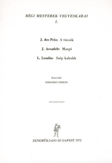 Old Masters' Mixed Choruses 1 / Edited by Szekeres Ferenc / Editio Musica Budapest Zeneműkiadó / 1964 / Régi mesterek vegyeskarai 1 / Közreadta Szekeres Ferenc