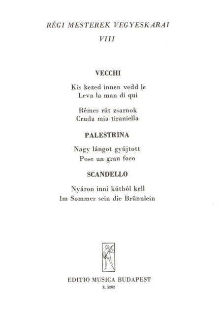 Old Masters' Mixed Choruses 8 / Words by Vargha Károly dr. / Edited by Szekeres Ferenc / Editio Musica Budapest Zeneműkiadó / 1967 / Régi mesterek vegyeskarai 8 / Szövegíró: Vargha Károly dr. / Közreadta Szekeres Ferenc 