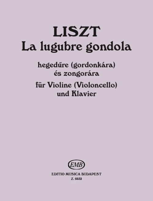 Liszt Ferenc: La lugubre gondola / for violin (violoncello) and piano / Edited by Szelényi István / Editio Musica Budapest Zeneműkiadó / 1974 / Közreadta Szelényi István