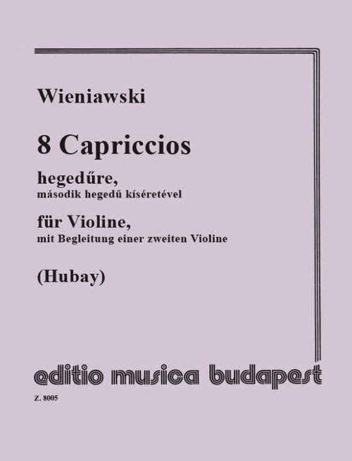 Wieniawski, Henryk: 8 Capriccios / for violin with accompaniment of second violin / Revised with fingerings by Hubay Jenő / Editio Musica Budapest Zeneműkiadó / 1977 / Wieniawski, Henryk: 8 capriccio hegedűre, második / hegedű kíséretével / Átnézte és ujjrenddel ellátta Hubay Jenő 