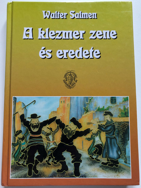 A klezmer zene és eredete by Walter Salmen / Hungarian edition of Jüdische Musikanten und Tänzer vom 13. bis 20 Jahrhundert / Athenaeum 2000 kiadó / Rózsavölgyi és Társa / Hardcover (9799639261333)