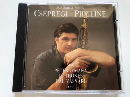 Csepregi - Pipeline - With Peter O'Mara, Jo Thönes, Pál Vasvári / Jazz Bridge Series / Newsic Audio CD 1992 Stereo / RMCD 9202
