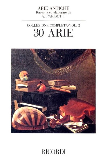 ARIE ANTICHE Vol. 2. (30 Arie) / PER CANTO E PIANOFORTE / Edited by Parisotti, Alessandro / Ricordi 