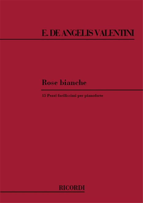 Valentini, Enrico De Angelis, De Angelis Valentini, Enrico: ROSE BIANCHE. 15 PEZZI FACILISSIMI / Ricordi / 1984