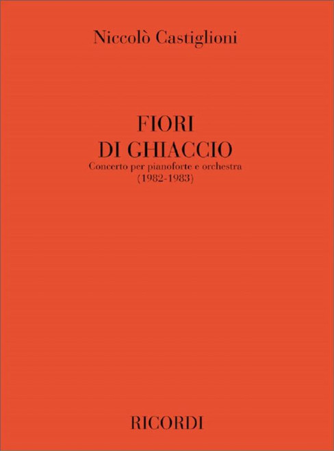 Castiglioni, Niccolo: Fiori Di Ghiaccio / Concerto Per Pianoforte E Orchestra (1983) - Partitura / Ricordi / 2008
