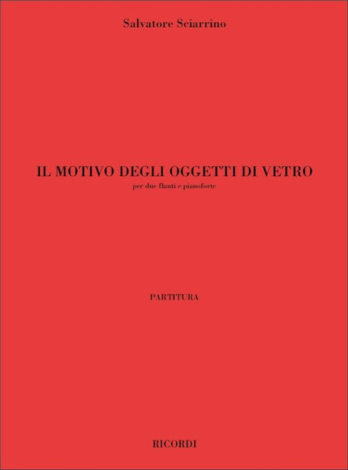 Sciarrino, Salvatore: IL MOTIVO DEGLI OGGETTI DI VETRO, PER DUE FLAUTI E PIANO / Ricordi / 2001