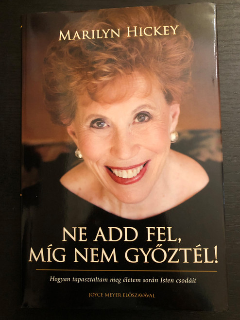 Ne add fel, míg nem győztél! by Marilyn Hickey / Hogyan tapasztaltam meg életem során Isten csodáit / Hungarian edition of It's not over until you win: My lifetime experiencing the miracles of God / Patmos Records 2021 / Hardcover (9786156108531)