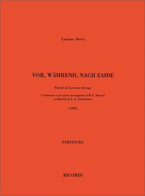 Berio, Luciano: VOR, WAHREND, NACH ZAIDE. PAROLE DI LORENZO ARRUGA / COMMENTO A UN'OPERA INCOMPIUTA DI W. A. MOZART (1995) / Ricordi / 2004