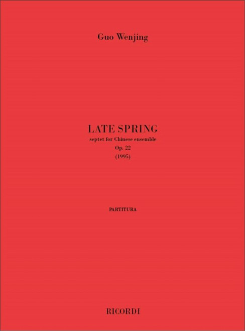 Wenjing, Guo, Guo, Wenjing: LATE SPRING. SETTIMINO PER ENSEMBLE CINESE, OP. 22 (1995) / Ricordi / 2004