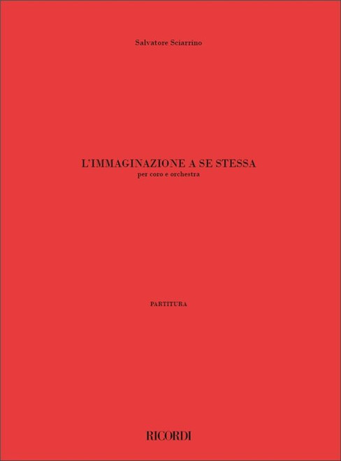 Sciarrino, Salvatore: L'IMMAGINAZIONE A SE STESSA, PER CORO E ORCHESTRA (1996) / Ricordi / 2001