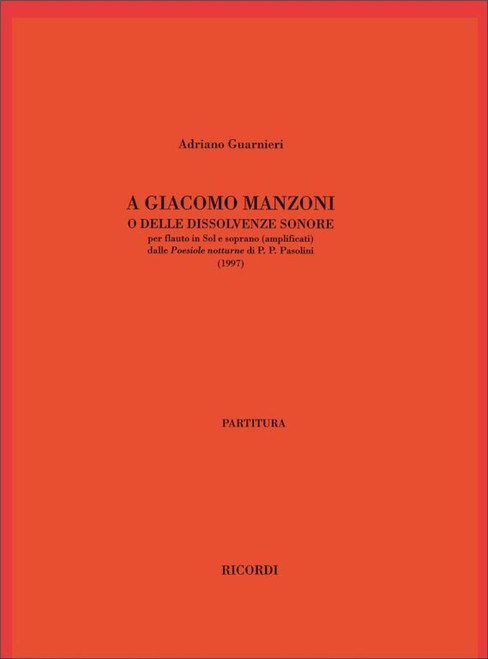 Guarnieri, Adriano: A GIACOMO MANZONI O DELLE DISSOLVENZE SONORE / PER FLAUTO IN SOL E SOPRANO (AMPLIFICATI) / Ricordi / 2003