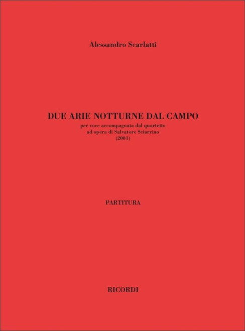 Scarlatti, Alessandro: DUE ARIE NOTTURNE DAL CAMPO, PER VOCE ACCOMPAGNATA DAL / QUARTETTO - AD OPERA DI SALVATORE SCIARRINO (2001) / Ricordi / 2003