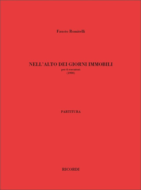 Romitelli, Fausto: Nell'Alto Dei Giorni Immobili / Per 6 Esecutori / Ricordi / 2007