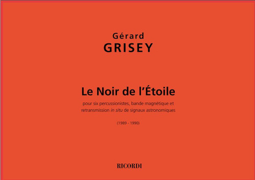 Grisey, Gérard: Le Noir De L'Etoile / Pour 6 Percussionists, Bande Magnetique Et Retransmission In Situ De Signaux Astronomiques / Ricordi / 2008