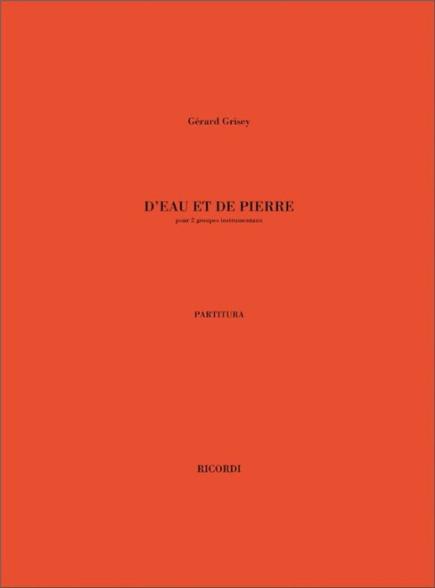 Grisey, Gérard: D'Eau Et De Pierre / Pour Deux Groups Instrumentaux - Partitura / Ricordi / 2008