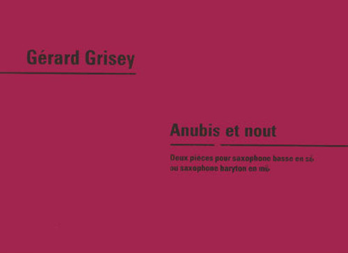 Grisey, Gérard: Anubis et nout / Deux piéces pour saxophone basse en sib / Ricordi