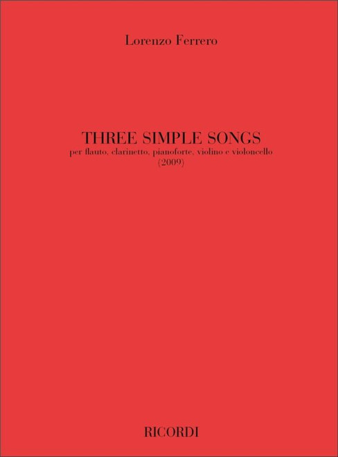 Ferrero, Lorenzo: Three Simple Songs / Per Flauto Clarinetto Pianoforte Violino E Violoncello - 2009 / Ricordi / 2011