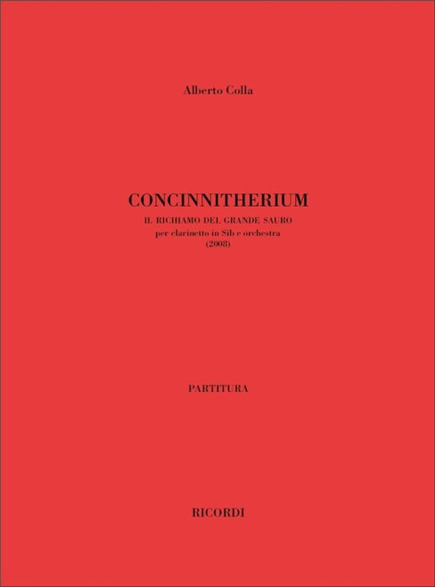 Colla, Alberto: Concinnitherium. Il Richiamo Del Grande Sauro / Per Clarinetto In Sib E Orchestra - Partitura / Ricordi / 2009