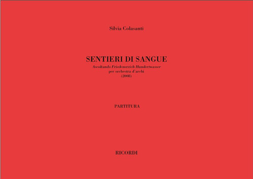 Colasanti, Silvia: Sentieri Di Sangue / Ascoltando Friedensreich Hundertwasser, Per Orchestra - Partitura / Ricordi / 2009