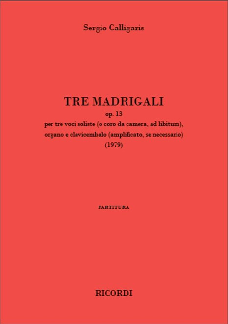 Calligaris, Sergio: Tre madrigali op. 13 / per tre voci soliste (o coro da camera, ad libitum), organo e clavicembalo / Ricordi