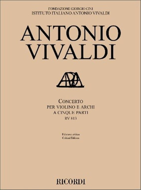 Vivaldi, Antonio: Concerto per violino e archi a cinque parti RV 813 / Ed. critica di Federico Maria Sardelli / Ricordi / 2019