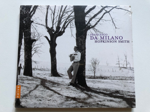 Francesco da Milano, Hopkinson Smith / Naïve Audio CD 2008 / E 8921