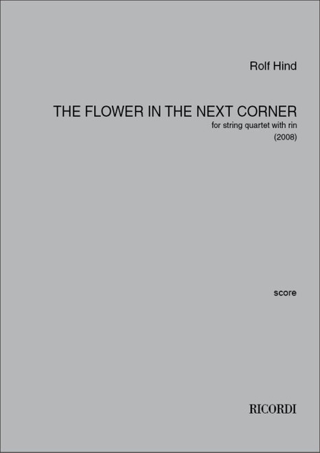 Hind, Rolf: The flower in the next corner / for string quartet and rin / score and parts / Ricordi