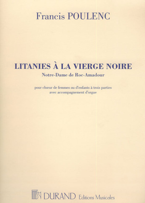Poulenc, Francis: Litanies a la Vierge Noire / pour choeur de femmes (ou d'enfants) a trois parties & orchestre (ou orgue) / Durand