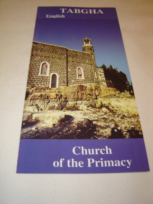 Tabgha The Church of the Primacy / Pamphlet about The Place of the Sermon of the Mount, The Multiplication of the Loaves of Bread and the Fish ...