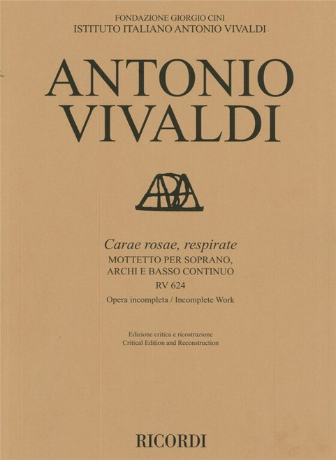 Vivaldi, Antonio: Carae rosae, respirate RV 624 / Mottetto per soprano, archi e bc, Opera Incompleta, Ed. critica e ricostruzione di M. Talbot / Ricordi Americana / 2017