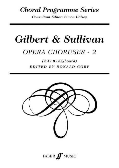 Gilbert & Sullivan Choruses 2. SATB acc. / Edited by Corp, Ronald / Faber Music