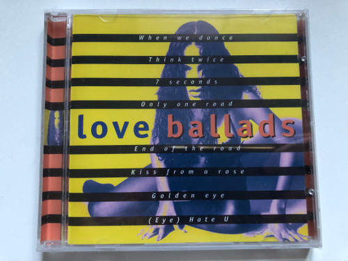 Love Ballads / When We Dance; Think Twice; 7 Seconds; Only One Road; End Of The Road; Kiss From A Rose; Golden eye; (Eye) Hate U / Wise Buy Audio CD 1996 / WB 867512