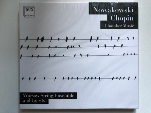 Nowakowski - Chopin: Chamber Music / Warsaw String Ensemble and Guests / DUX Recording Audio CD 2020 / DUX 1733