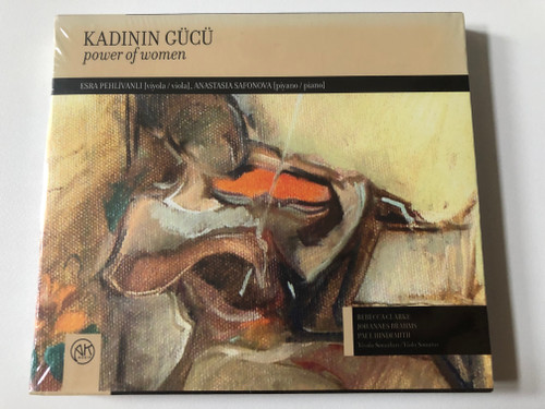 Kadinin Gucu - Power Of Women / Esra Pehlivanli (viola), Anastasia Safonova (piano) / Rebecca Clarke, Johannes Brahms, Paul Hindemith - Viola Sonatas / A. K. Muzik Yapim Org. Audio CD 2010 / AK1015-2 