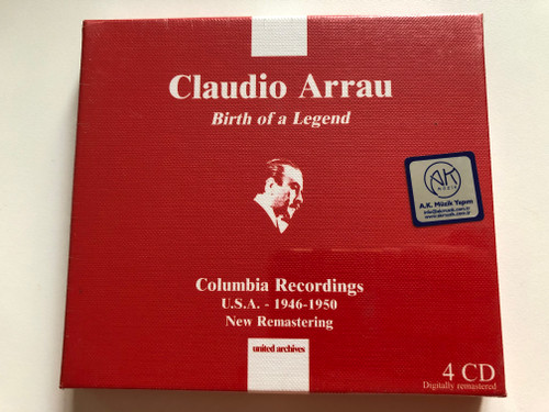 Claudio Arrau - Birth of a Legend / Columbia Recordings, U. S. A. - 1946-1950, New Remastering / United Archives 4x Audio CD 2006 / UAR008.4