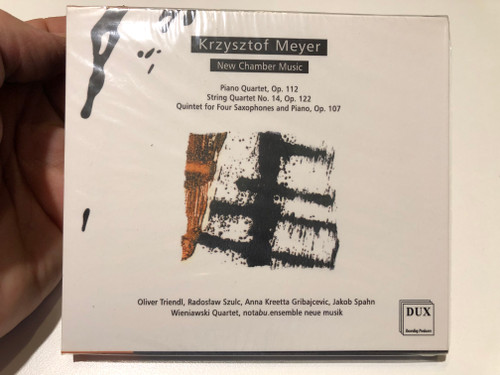 Krzysztof Meyer – New Chamber Music - Piano Quartet, Op. 112; String Quartet No. 14, Op. 122; Quintet for Four Saxophones and Piano, Op. 107 / Oliver Triendl, Radoslaw Szulc / DUX Recording Producers Audio CD 2017 / DUX 1414