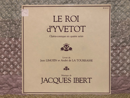 Le Roi d’Yvetot (Opera-comique en quatre actes) - Musique de Jacques Ibert / Livret de Jean Limozin et Andre de La Tourrasse / Bourg Records 2x LP Mono 1936 / BG 3011-12