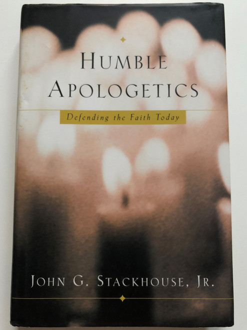 Humble Apologetics: Defending the Faith Today / Oxford / Hardcover / Author: John G. Stackhouse Jr. (9780195138078)