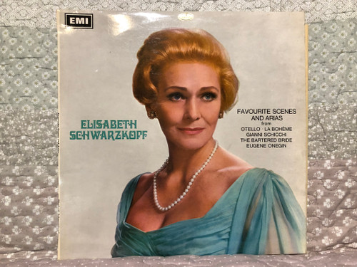 Elisabeth Schwarzkopf – Favourite Scenes And Arias from Otello; La Boheme; Gianni Schicchi; The Bartered Bride; Eugene Onegin / Columbia LP 1967 / SAX 5286