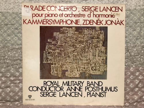 Parade Concerto, Serge Lancen - pour piano et orchestre d'harmonie - Kammersymphonie, Zdeněk Jonák / Royal Military Band, Conductor: Anne Posthumus, Serge Lancen (pianist) / Mirasound Musica LP 1971 Stereo / KS 7011