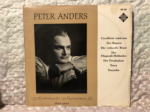Peter Anders - Historische Aufnahmen - 1933-1943 / Cavalleria rusticana; Der Bajazzo; Die verkaufte Braut; Der Fliegende Hollander; Der Troubadour; Tosca; Turandot / Telefunken LP / HT 22