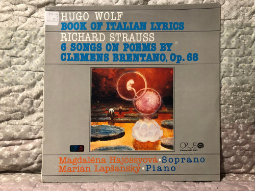 Hugo Wolf - Book Of Italian Lyrics; Richard Strauss - 6 Songs On Poems By Clemens Brentano, Op.68 / Magdaléna Hajóssyová (soprano), Marián Lapšanský (piano) / Opus LP 1990 Stereo / 9312 2062